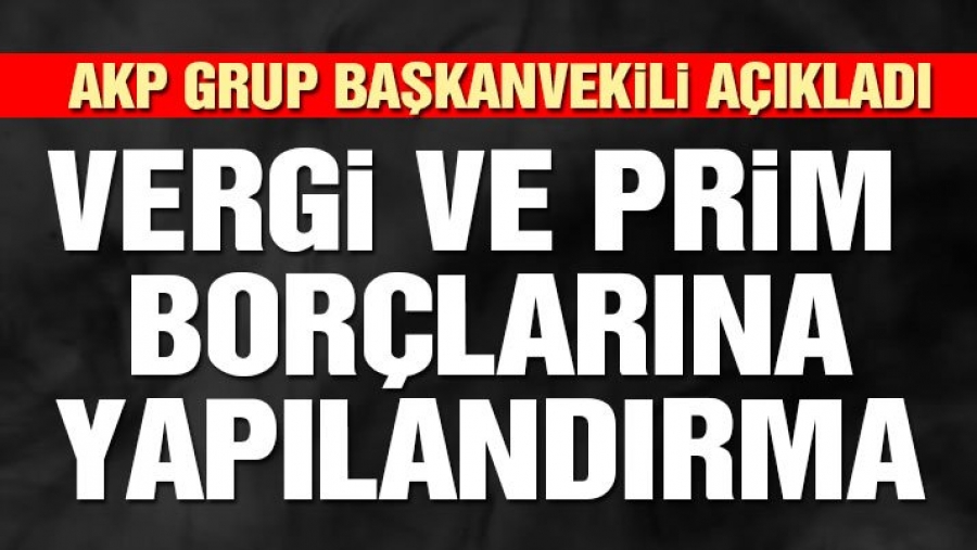 Vergi Ve SGK Prim Borçlarına Yapılandırma Geliyor (AK Parti Teklif Veriyor)